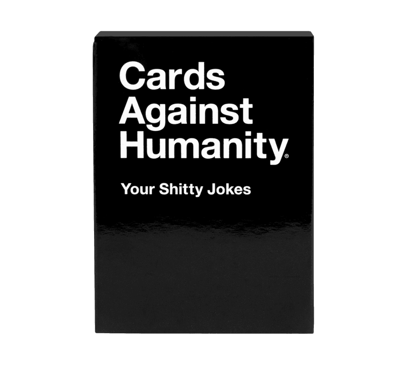 Cards Against Humanity Your Shitty Jokes